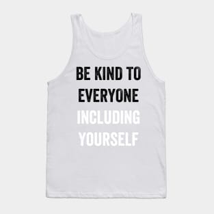 Be kind to everyone including yourself Tank Top